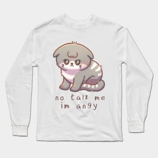 Cute Cat - No talk me im angy Long Sleeve T-Shirt